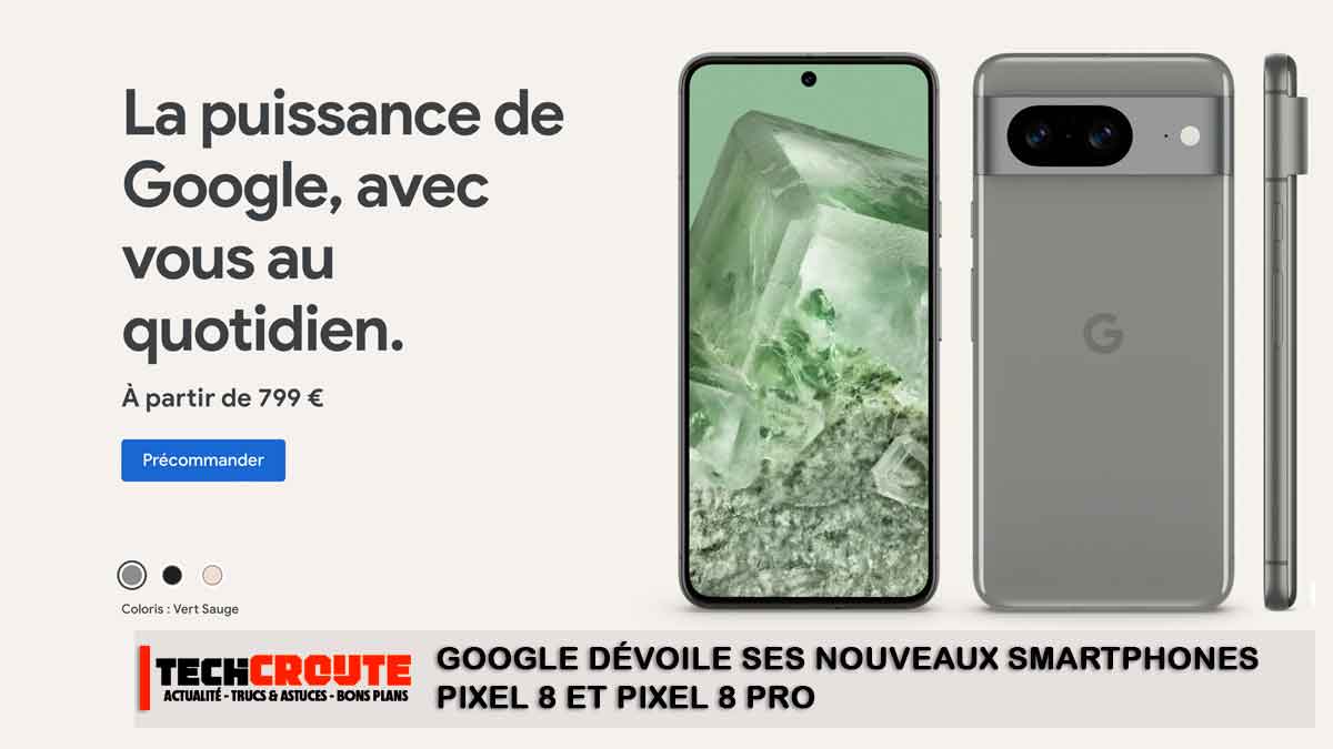 Google Dévoile Ses Nouveaux Smartphones Pixel 8 Et Pixel 8 Pro ...